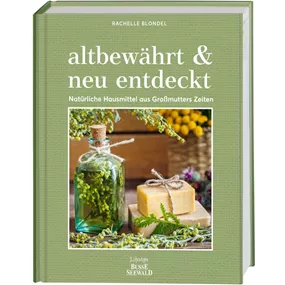 altbewährt & neu entdeckt. Natürliche Hausmittel